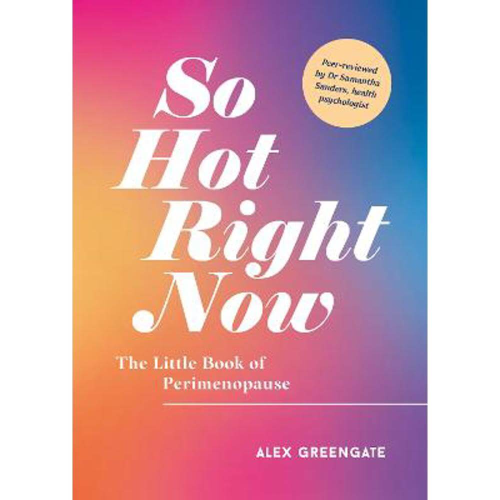 So Hot Right Now: The Little Book of Perimenopause (Paperback) - Alex Greengate